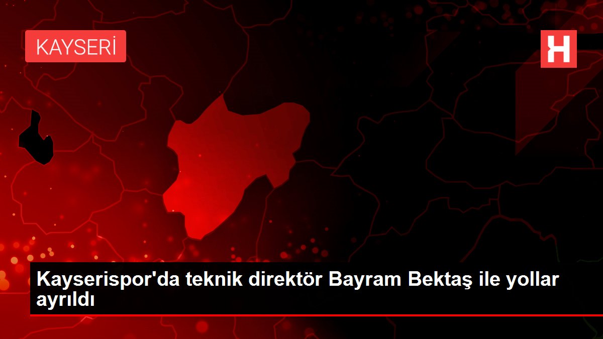 Kayserispor’da teknik direktör Bayram Bektaş ile yollar ayrıldı